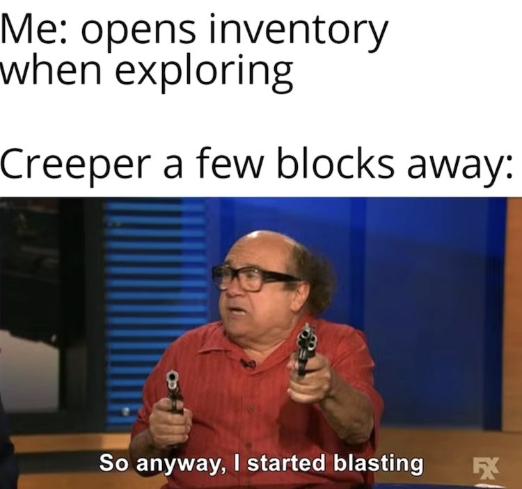 این میم از بازی ماینکرفت به ذات خطرناک و رفتار کریپرها هنگام مقابله با شما اشاره میکنند.